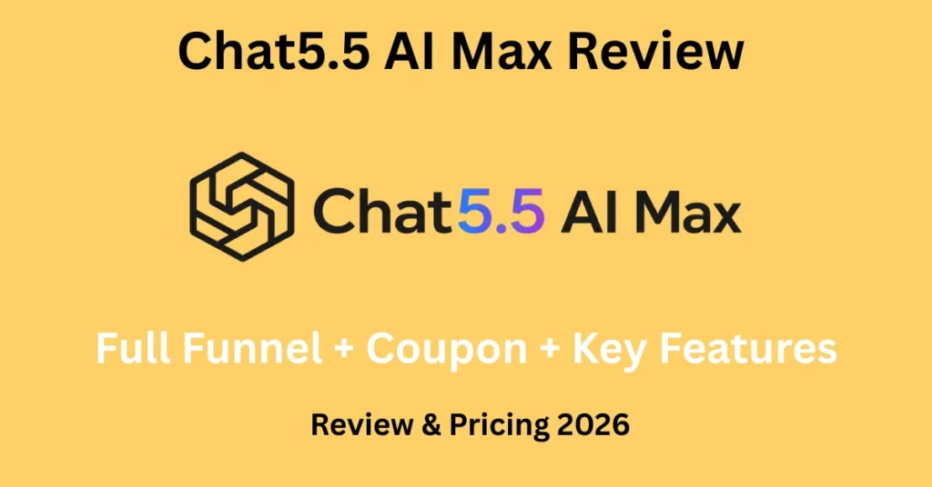 Chat5.5 AI Max Review 2026 – OTO Info, Bonus, Coupon